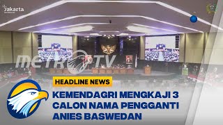 Kemendagri Mengkaji 3 Calon Nama Pengganti Anies