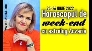 ⭐ HOROSCOPUL DE  WEEK-END 25-26 IUNIE 2022 cu astrolog Acvaria