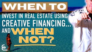 Creative Financing Real Estate Investing | WHEN To, and When NOT? (Epic profit and cash flow)