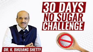 30 days no sugar challenge | Dr. Bhujang Shetty | English