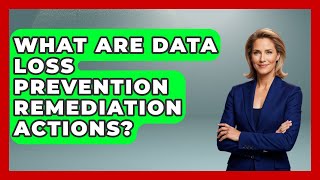 What Are Data Loss Prevention Remediation Actions? - Virtual Communication Hub