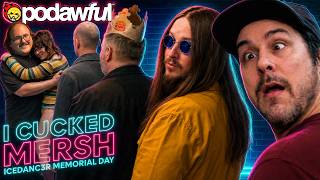 I CUCKED MERSH: ICEDANC3R MEMORIAL DAY w/ ETHAN RALPH - PODAWFUL PODCAST EO109