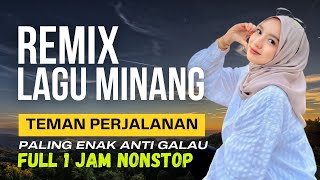 FULL 1 JAM NONSTOP LAGU REMIX MINANG PALING ENAK ANTI GALAU UNTUK TEMAN PERJALANAN