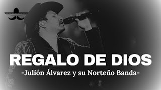 Julión Álvarez y su Norteño Banda - Regalo de Dios (LETRA)