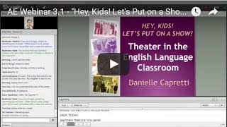 AE Webinar 3.1 - "Hey Kids! Let's Put on a Show!" Theater in the English Language Classroom