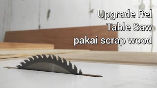 Upgrade rel table saw pakai kayu sisa