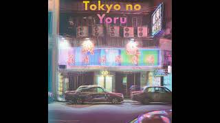 TOKYO NO YORU - Tokyo by Night