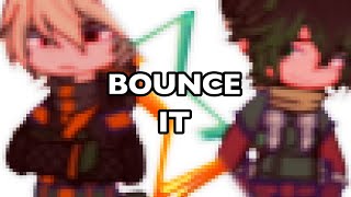 BOUNCE IT ! [ bkdk gacha ]