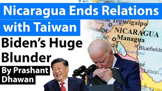Biden’s Huge Blunder Nicaragua Ends Relations with Taiwan | Lessons for India