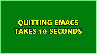 Quitting emacs takes 10 seconds