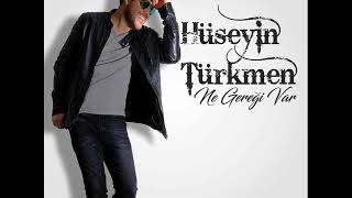 Hüseyin Türkmen  - Ne Gereği Var