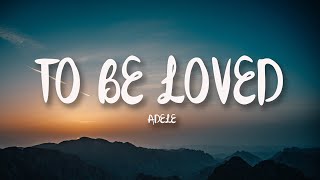 Adele - To Be Loved (Lyrics)