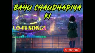 Bahu chaudhariya ki Lofi song | Aman jaji | [Slowed +Reverb] | Most popular song | trending song |