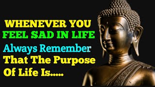 Whenever you feel sad in life always remember these quotes /  Life changing quotes / Buddha Quotes