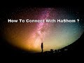 How To Connect With HaShem ?