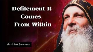 Defilement It Comes | From Within - Mar Mari Sermons