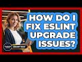 How Do I Fix ESLint Upgrade Issues? - JavaScript Toolkit