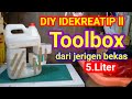 DIY  toolbox   ll darijerigenbekas 5,liter