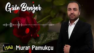 Murat Pamukçu - Güle Benzer | Yeni İlahi