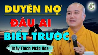 Có duyên mới gặp gỡ, có nợ mới yêu nhau - Thầy Thích Pháp Hòa (siêu hay)