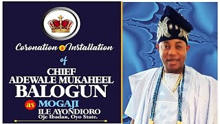 Coronation Ceremony of CHIEF ADEWALE MUKAHEEL BALOGUN as Mogaji Ile Ayondioro Oje Ibadan, Oyo State.