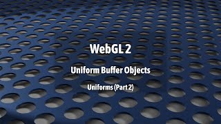WebGL 2: Uniform Buffer Objects