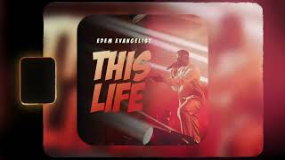 Edem Evangelist - This life (Official Audio)