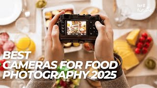 Best Cameras For Food Photography 2025 📷🍔 (Business Owners Love It!!!)