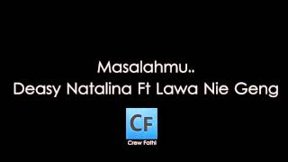 Deasy Natalina Ft Lawa Nie Geng - Masalah Mu