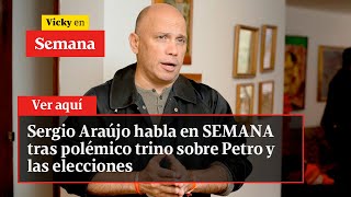 🔴 Sergio Araújo habla en SEMANA tras polémico trino sobre Petro y las elecciones | Vicky en Semana