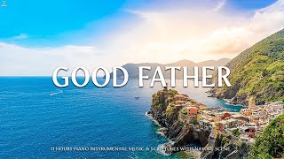 GOOD FATHER | Worship & Instrumental Music With Scriptures | Piano Praise