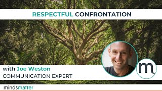 Respectful Confrontation with Joe Weston | Mindsmatter