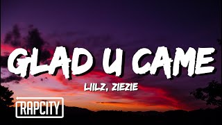 Liilz - Glad U Came (Lyrics) ft. ZieZie