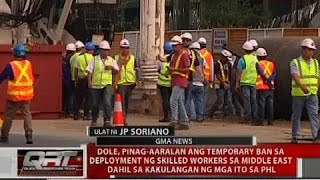 QRT: DOLE, pinag-aaralan ang temporary ban sa deployment ng skilled workers sa Middle East