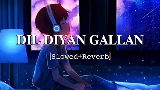 Dil Diyan Gallan [Slowed+Reverb] - Atif Aslam | Vishal & Shekhar | Slow Latest Music