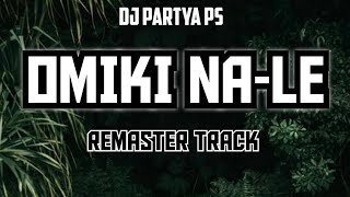 OMIKI NA-LE REMASTER TRACK DJ PARTYA PS 🔥🎶 #omiki #nale #omikinaletrack #newtrack #newmusic