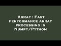 Array : Fast performance array processing in Numpy/Python