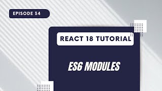 React 18 Tutorial - ES6 Modules