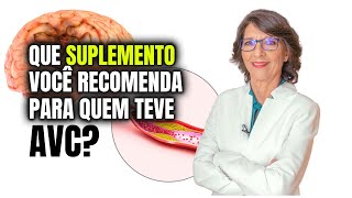 QUE SUPLEMENTO VOCÊ RECOMENDA PARA QUEM TEVE AVC?