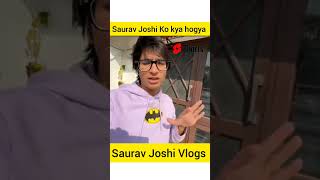 Bhai saurav Joshi Ko kya hogya #shorts #viral #sauravjoshivlogs #ytshorts #trending #kunalijoshi
