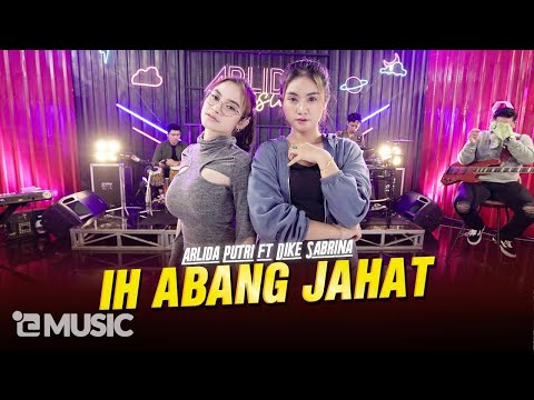 Download Lagu Arlida Putri Ft Dike Sabrina Ih Abang Jahat Live Mp3