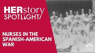 HERstory Spotlight | Nurses in the Spanish-American War