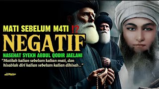 PENGERTIAN NEGATIF MATI SEBELUM M4TI // NASEHAT SYEKH ABDUL QODIR JAELANI