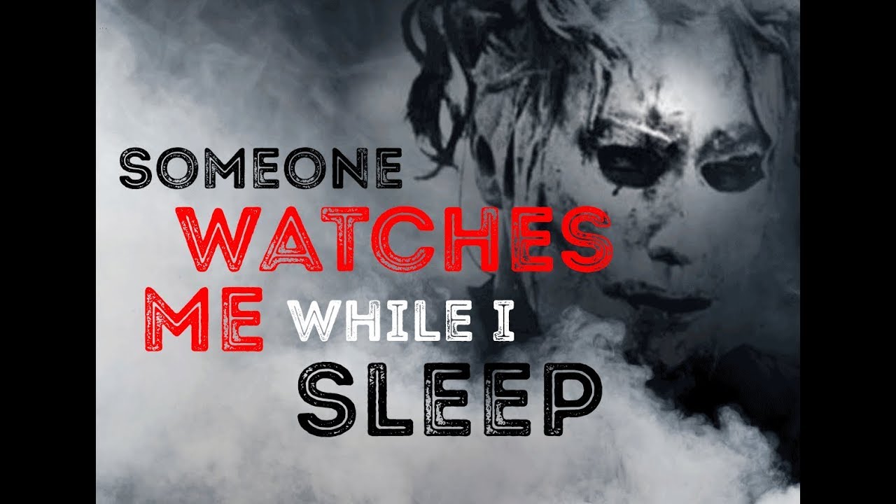 Someone Watches Me While I Sleep - Creepypasta - YouTube