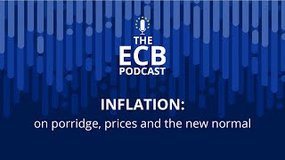 The ECB Podcast - Inflation: on porridge, prices and the new normal