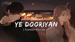Yeh Dooriyan (Slowed +Reverb) | Love Aaj Kal | Mohit Chauhan | SK LOFI