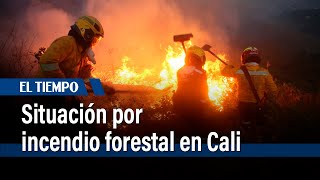 Así es la situación en Cali por incendio forestal | El Tiempo