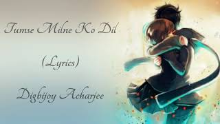 Tumse Milne Ko Dil Karta Hai Cover (Lyrics) ▪ Digbijoy Acharjee ▪ Tiktok Viral Song