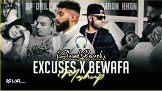 Excuses X Bewafa - Mashup | AP Dhillon & Imran Khan (Slowed+Reverb) | Mashup Mix | RD lofi__.