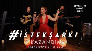 #İstekŞarkı - KAZANDIM (Akustik) - Başak Gümülcinelioğlu